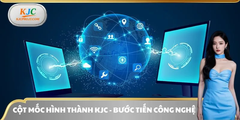 Cột mốc hình thành KJC - Bước tiến công nghệ