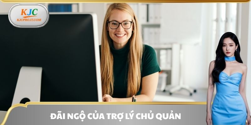 Đãi ngộ của trợ lý chủ quản