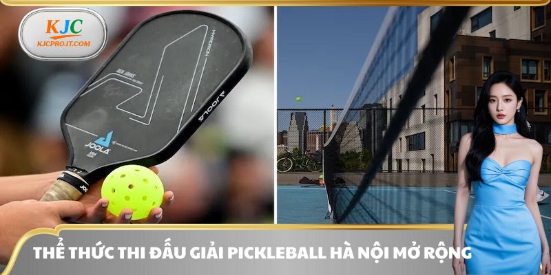 Thể thức thi đấu Giải Pickleball Hà Nội Mở Rộng cho ai chưa biết