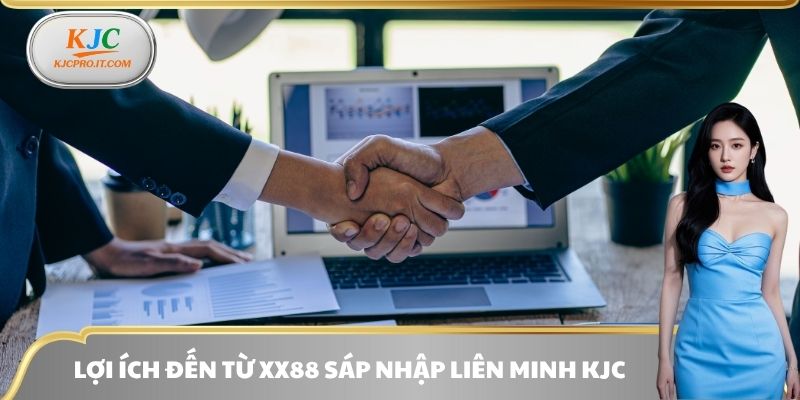 Lợi ích đến từ XX88 sáp nhập liên minh KJC
