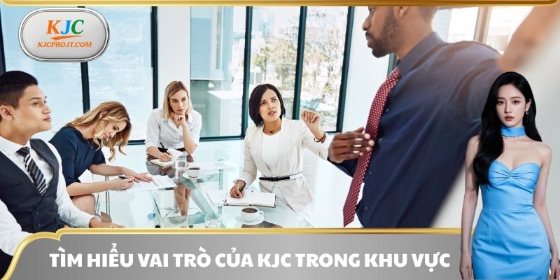 Tìm hiểu vai trò của KJC trong khu vực
